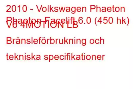 2010 - Volkswagen Phaeton
Phaeton Facelift 6.0 (450 hk) V6 4MOTION LB Bränsleförbrukning och tekniska specifikationer