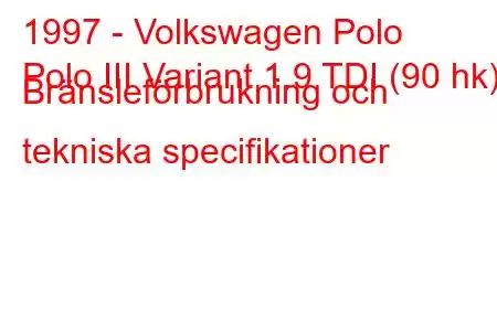 1997 - Volkswagen Polo
Polo III Variant 1.9 TDI (90 hk) Bränsleförbrukning och tekniska specifikationer