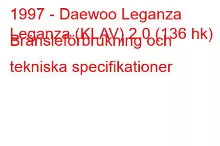 1997 - Daewoo Leganza
Leganza (KLAV) 2.0 (136 hk) Bränsleförbrukning och tekniska specifikationer