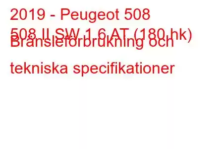 2019 - Peugeot 508
508 II SW 1.6 AT (180 hk) Bränsleförbrukning och tekniska specifikationer