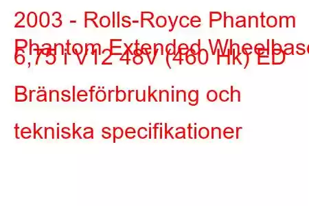 2003 - Rolls-Royce Phantom
Phantom Extended Wheelbase 6,75 i V12 48V (460 Hk) ED Bränsleförbrukning och tekniska specifikationer