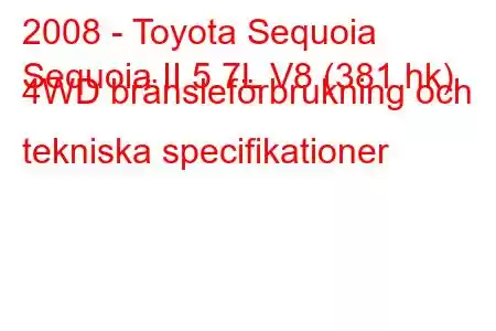 2008 - Toyota Sequoia
Sequoia II 5.7L V8 (381 hk) 4WD bränsleförbrukning och tekniska specifikationer