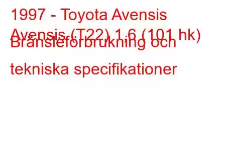 1997 - Toyota Avensis
Avensis (T22) 1,6 (101 hk) Bränsleförbrukning och tekniska specifikationer