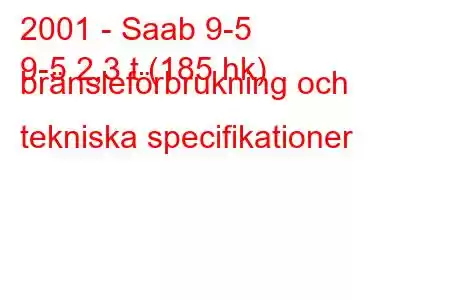 2001 - Saab 9-5
9-5 2,3 t (185 hk) bränsleförbrukning och tekniska specifikationer