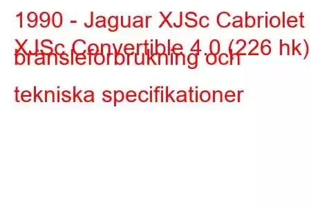 1990 - Jaguar XJSc Cabriolet
XJSc Convertible 4.0 (226 hk) bränsleförbrukning och tekniska specifikationer