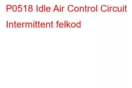 P0518 Idle Air Control Circuit Intermittent felkod