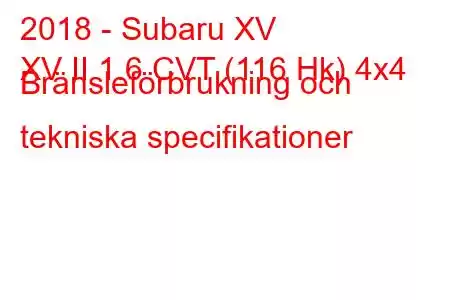 2018 - Subaru XV
XV II 1.6 CVT (116 Hk) 4x4 Bränsleförbrukning och tekniska specifikationer