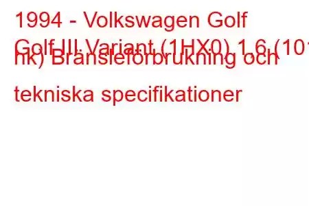 1994 - Volkswagen Golf
Golf III Variant (1HX0) 1,6 (101 hk) Bränsleförbrukning och tekniska specifikationer