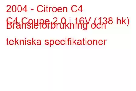 2004 - Citroen C4
C4 Coupe 2.0 i 16V (138 hk) Bränsleförbrukning och tekniska specifikationer