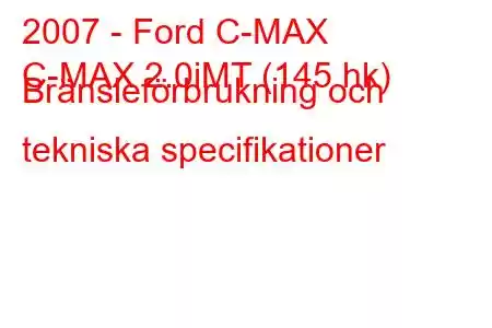 2007 - Ford C-MAX
C-MAX 2.0iMT (145 hk) Bränsleförbrukning och tekniska specifikationer