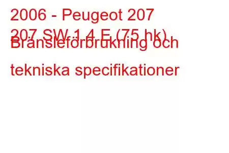 2006 - Peugeot 207
207 SW 1.4 E (75 hk) Bränsleförbrukning och tekniska specifikationer