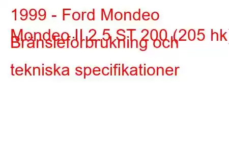 1999 - Ford Mondeo
Mondeo II 2.5 ST 200 (205 hk) Bränsleförbrukning och tekniska specifikationer