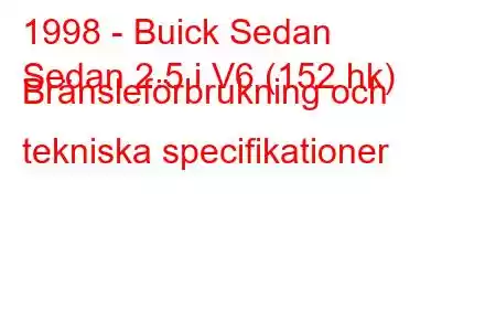 1998 - Buick Sedan
Sedan 2.5 i V6 (152 hk) Bränsleförbrukning och tekniska specifikationer