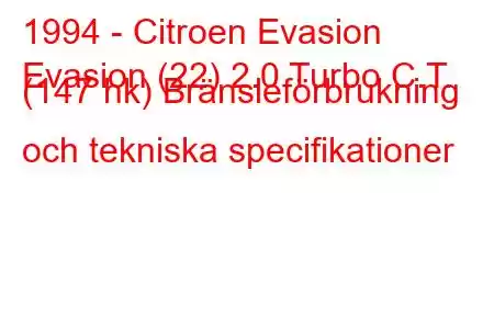 1994 - Citroen Evasion
Evasion (22) 2.0 Turbo C.T. (147 hk) Bränsleförbrukning och tekniska specifikationer