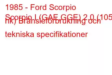 1985 - Ford Scorpio
Scorpio I (GAE,GGE) 2.0 (105 hk) Bränsleförbrukning och tekniska specifikationer