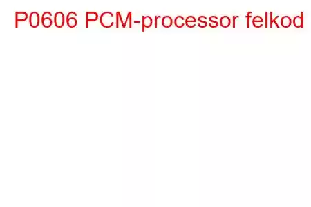 P0606 PCM-processor felkod