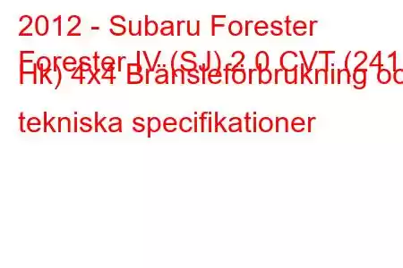 2012 - Subaru Forester
Forester IV (SJ) 2.0 CVT (241 Hk) 4x4 Bränsleförbrukning och tekniska specifikationer