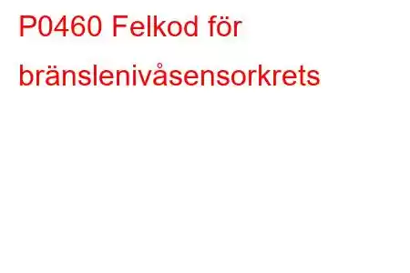 P0460 Felkod för bränslenivåsensorkrets