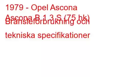 1979 - Opel Ascona
Ascona B 1.3 S (75 hk) Bränsleförbrukning och tekniska specifikationer