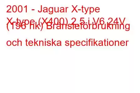 2001 - Jaguar X-type
X-type (X400) 2,5 i V6 24V (196 hk) Bränsleförbrukning och tekniska specifikationer