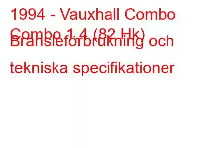 1994 - Vauxhall Combo
Combo 1.4 (82 Hk) Bränsleförbrukning och tekniska specifikationer