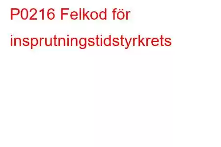 P0216 Felkod för insprutningstidstyrkrets