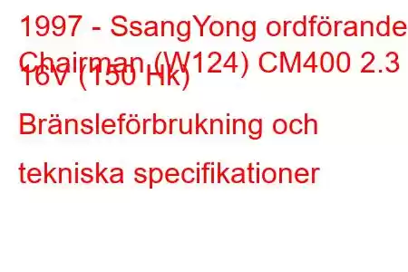 1997 - SsangYong ordförande
Chairman (W124) CM400 2.3 i 16V (150 Hk) Bränsleförbrukning och tekniska specifikationer