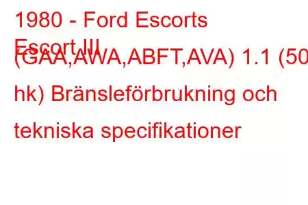 1980 - Ford Escorts
Escort III (GAA,AWA,ABFT,AVA) 1.1 (50 hk) Bränsleförbrukning och tekniska specifikationer