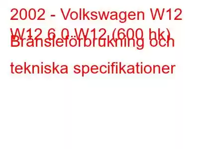 2002 - Volkswagen W12
W12 6.0 W12 (600 hk) Bränsleförbrukning och tekniska specifikationer