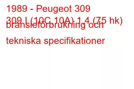 1989 - Peugeot 309
309 I (10C,10A) 1,4 (75 hk) bränsleförbrukning och tekniska specifikationer