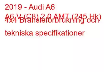 2019 - Audi A6
A6 V (C8) 2.0 AMT (245 Hk) 4x4 Bränsleförbrukning och tekniska specifikationer