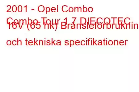 2001 - Opel Combo
Combo Tour 1.7 DIECOTEC 16V (65 hk) Bränsleförbrukning och tekniska specifikationer