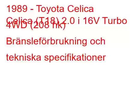 1989 - Toyota Celica
Celica (T18) 2.0 i 16V Turbo 4WD (208 hk) Bränsleförbrukning och tekniska specifikationer