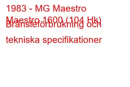 1983 - MG Maestro
Maestro 1600 (104 Hk) Bränsleförbrukning och tekniska specifikationer