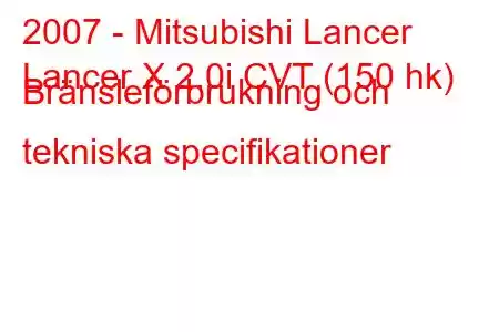 2007 - Mitsubishi Lancer
Lancer X 2.0i CVT (150 hk) Bränsleförbrukning och tekniska specifikationer