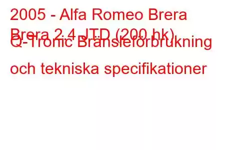 2005 - Alfa Romeo Brera
Brera 2.4 JTD (200 hk) Q-Tronic Bränsleförbrukning och tekniska specifikationer