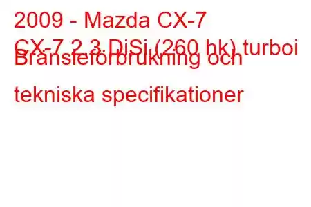 2009 - Mazda CX-7
CX-7 2.3 DiSi (260 hk) turboi Bränsleförbrukning och tekniska specifikationer