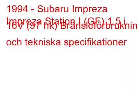 1994 - Subaru Impreza
Impreza Station I (GF) 1,5 i 16V (97 hk) Bränsleförbrukning och tekniska specifikationer