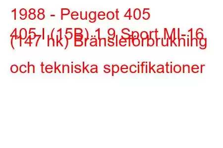 1988 - Peugeot 405
405 I (15B) 1.9 Sport MI-16 (147 hk) Bränsleförbrukning och tekniska specifikationer