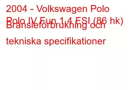 2004 - Volkswagen Polo
Polo IV Fun 1.4 FSI (86 hk) Bränsleförbrukning och tekniska specifikationer