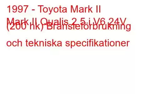 1997 - Toyota Mark II
Mark II Qualis 2.5 i V6 24V (200 hk) Bränsleförbrukning och tekniska specifikationer