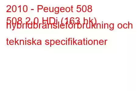 2010 - Peugeot 508
508 2.0 HDi (163 hk) hybridbränsleförbrukning och tekniska specifikationer