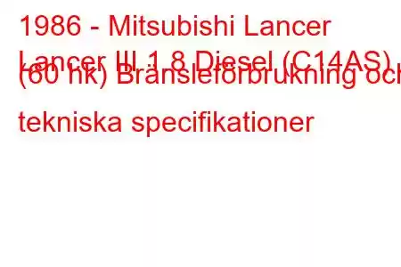 1986 - Mitsubishi Lancer
Lancer III 1.8 Diesel (C14AS) (60 hk) Bränsleförbrukning och tekniska specifikationer