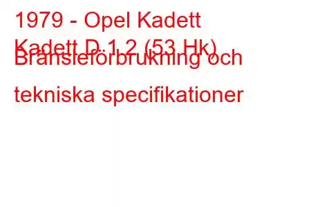 1979 - Opel Kadett
Kadett D 1.2 (53 Hk) Bränsleförbrukning och tekniska specifikationer