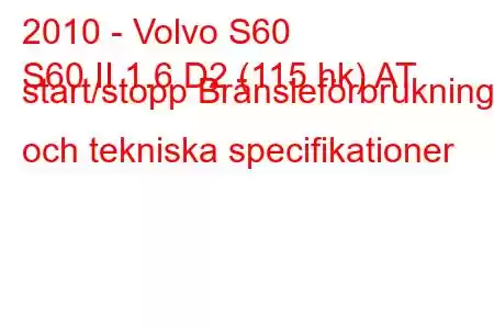 2010 - Volvo S60
S60 II 1.6 D2 (115 hk) AT start/stopp Bränsleförbrukning och tekniska specifikationer