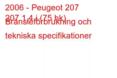 2006 - Peugeot 207
207 1,4 i (75 hk) Bränsleförbrukning och tekniska specifikationer