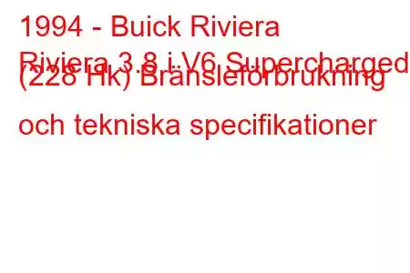 1994 - Buick Riviera
Riviera 3.8 i V6 Supercharged (228 Hk) Bränsleförbrukning och tekniska specifikationer