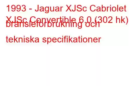 1993 - Jaguar XJSc Cabriolet
XJSc Convertible 6.0 (302 hk) bränsleförbrukning och tekniska specifikationer