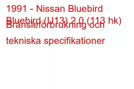 1991 - Nissan Bluebird
Bluebird (U13) 2.0 (113 hk) Bränsleförbrukning och tekniska specifikationer