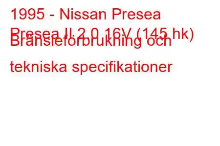 1995 - Nissan Presea
Presea II 2.0 16V (145 hk) Bränsleförbrukning och tekniska specifikationer